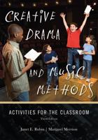Creative Drama and Music Methods: Activities for the Classroom 1442204613 Book Cover