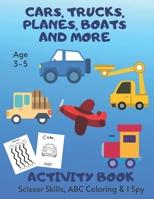 Cars Activity Book, I Spy, ABC Coloring & Scissor Skills Age 3 - 5: Trucks, Planes & More Children's Puzzle Book For 3, 4 or 5 Year Old Toddlers | ... I Spy A-Z Alphabet B08FP7LJKH Book Cover