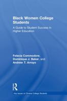 Black Women College Students: A Guide to Student Success in Higher Education 1138659398 Book Cover