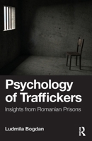 Psychology of Traffickers: Insights from Romanian Prisons 1032931752 Book Cover
