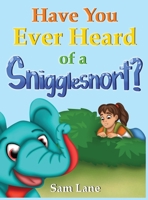 Have You Ever Heard of a Snigglesnort? B0BRQVMSQS Book Cover