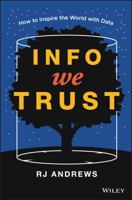 Info We Trust: How to Inspire the World with Data 1119483891 Book Cover