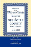 Abstracts of the Wills and Estate Records of Granville County, North Carolina, 1846-1863 0788445944 Book Cover