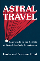 Astral Travel: Your Guide to the Secrets of Out-Of-The-Body Experiences 0877283362 Book Cover