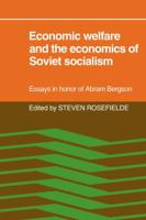 Economic Welfare and the Economics of Soviet Socialism: Essays in honor of Abram Bergson 0521070295 Book Cover