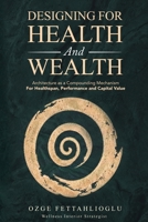 Designing for Health and Wealth: Architecture as a Compounding Mechanism for Healthspan, Performance and Capital Value 1764417801 Book Cover