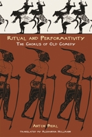 Ritual and Performativity: The Chorus in Old Comedy (Hellenic Studies Series) 0674023730 Book Cover