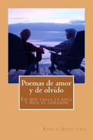 Poemas de Amor y de Olvido: Lo Que Calla La Boca y Dice El Corazon 1522946667 Book Cover