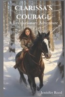 Clarissa's Courage: A Revolutionary Adventure B0CV5TNLCS Book Cover