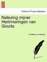 Nalezing mijner Herinneringen van Gouda. 1241415625 Book Cover