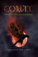 Corvix: Poems of Love, sex and Death 180227216X Book Cover
