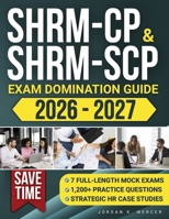 SHRM-CP & SHRM-SCP Exam Domination Guide: 1,200+ Practice Questions, 7 Full-Length Mock Exams, and Strategic HR Case Studies to Reduce Exam Anxiety, Save Time, and Fast-Track Your HR Career 3691049486 Book Cover