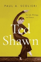 Ted Shawn: His Life, Writings, and Dances 0199331065 Book Cover