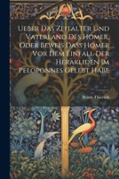 Ueber Das Zeitalter Und Vaterland Des Homer, Oder Beweis Dass Homer Vor Dem Einfall Der Herakliden Im Peloponnes Gelebt Habe 1021751561 Book Cover