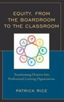 Equity, from the Boardroom to the Classroom: Transforming Districts Into Professional Learning Organizations 1475848684 Book Cover
