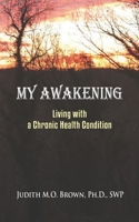 My Awakening : Living with a Chronic Health Condition 1734709804 Book Cover