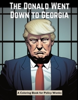 The Donald Goes Down to Georgia: A Coloring Book for Policy Wonks B0CGKZ365J Book Cover