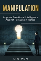 Manipulation: Improve Emotional Intelligence Against Persuasion Tactics 1087863090 Book Cover