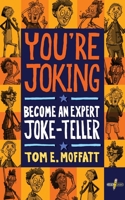 You're Joking: Become an Expert Joke-Teller 0995121044 Book Cover