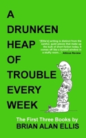 A Drunken Heap of Trouble Every Week: The First Three Books 1792947615 Book Cover