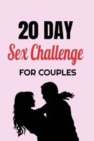 20 Day Sex Challenge For Couples: Ignite Intimacy In Your Marriage Through Conversation, Romance, And Sexuality In This Couples Workbook B083XWMB4F Book Cover
