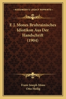 F. J. Mones Bruhrainisches Idiotikon Aus Der Handschrift (1904) 1148709827 Book Cover