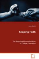 Keeping Faith: The Negotiated Professionalism of College Counselors 3836492911 Book Cover