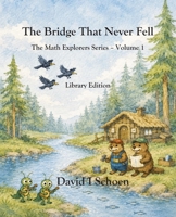 The Bridge That Never Fell - Library Edition: The Math Explorers Series - Book 1 - A Story of Counting, Balance, and Getting It Right (and a little ... - Full Color Hardcovers and Paperbacks) B0GJL6BKJF Book Cover