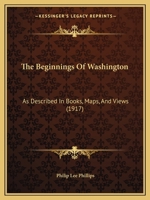 The Beginnings of Washington, as Described in Books, Maps and Views 1120728304 Book Cover