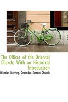 The Offices of the Oriental Church: With an Historical Introduction 1103742124 Book Cover