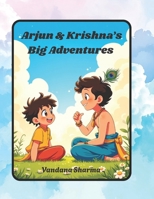 Arjun & Krishna’s Big Adventures: A Journey of Courage, Kindness, and Friendship (Discovering the Bhagawad Gita -A Journey for Young Hearts) B0GXYTK3N3 Book Cover