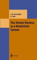 The Atomic Nucleus as a Relativistic System (Theoretical and Mathematical Physics) 3540404929 Book Cover