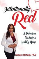 Intentionally Red: A Definitive Guide for a Healthy Heart 1985817950 Book Cover
