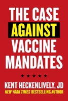 Case Against Vaccine Mandates 1510771034 Book Cover