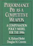 Performance Pay As a Competitive Weapon: A Compensation Policy Model for the 1990s 0471524263 Book Cover