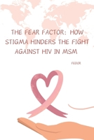 The Fear Factor: How Stigma Hinders the Fight Against HIV in MSM 3384267842 Book Cover