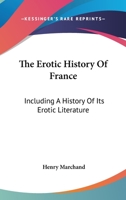 The Erotic History Of France: Including A History Of Its Erotic Literature 143047419X Book Cover