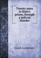 Twenty Years in State's Prison, Through a Judicial Blunder 127550616X Book Cover