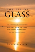 The Sea of Glass: A clear understanding of the scriptures in spiritual terms: self-control, self-learning, and self-understanding B0B5KXDSBF Book Cover