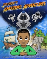 Joshua's Amazing Adventures (Joshua's Amazing Stories) (Volume 1) 0997739517 Book Cover