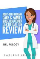 Adult-Gero Primary Care and Family Nurse Practitioner Certification Review: Neurology 1544927495 Book Cover