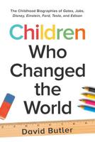 Children Who Changed the World: The Childhood Biographies of Gates, Jobs, Disney, Einstein, Ford, Tesla, and Edison 1081313528 Book Cover