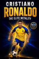 Cristiano Ronaldo: The Elite Mentality: The CR7 Soccer Biography and Interactive Workbook for Kids About Hard Work, Healthy Habits, and Never Giving Up (The Soccer Star Playbooks) 1948652889 Book Cover