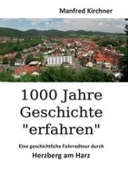 1000 Jahre Geschichte erfahren: Eine geschichtliche Fahrradtour durch Herzberg am Harz 3743172917 Book Cover