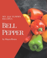 My 350 Yummy Bell Pepper Recipes: Greatest Yummy Bell Pepper Cookbook of All Time B08JH4GLWH Book Cover