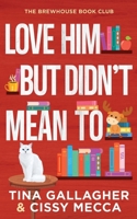 Love Him But Didn't Mean To: Brewhouse Book Club Series Book 3 1961539268 Book Cover