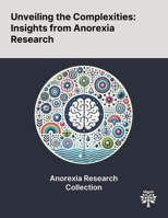 Unveiling the Complexities: Insights From Anorexia Research 1022904353 Book Cover