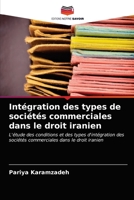 Intégration des types de sociétés commerciales dans le droit iranien: L'étude des conditions et des types d'intégration des sociétés commerciales dans le droit iranien 6203657034 Book Cover