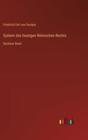 System des heutigen Römischen Rechts: Sechster Band 3368558277 Book Cover