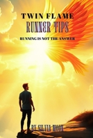Twin Flame Runner Tips: Running is not the Answer B0BQXW7GWF Book Cover